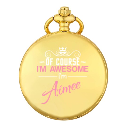 Discover Of Course I'm Awesome I'm Aimee Pocket Watches