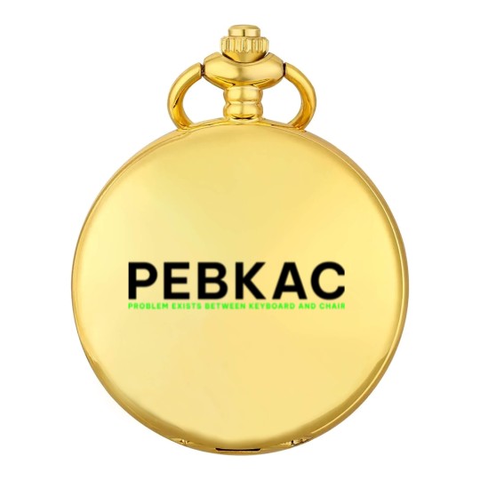 Discover PEBKAC - Problem Exists Between Keyboard And Chair Pocket Watches