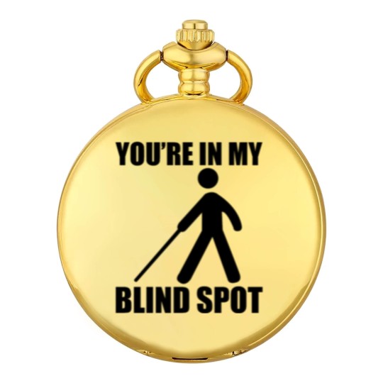 Discover You're In My Blind Spot Pocket Watches