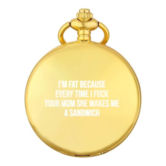 Discover I'm Fat Because - Mom Jokes - Pocket Watches