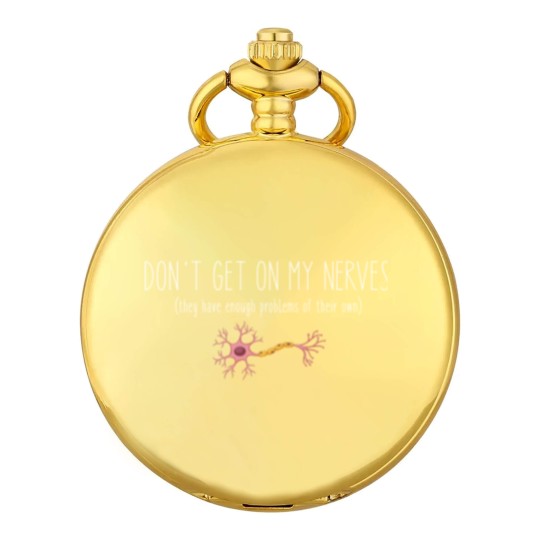 Discover Don't Get On My Nerves (They Have Enough Problems Of Their Own) - Funny Pocket Watches