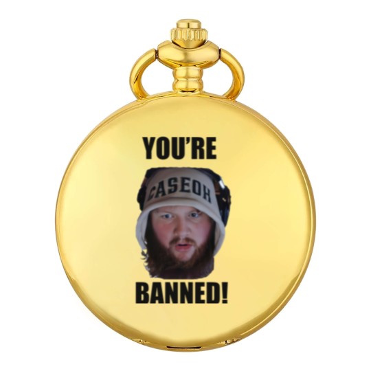 Discover You're Banned CaseOh Pocket Watches, CaseOh Meme