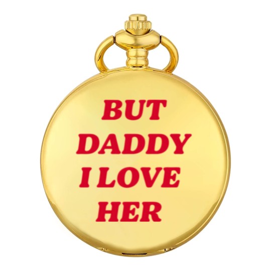 Discover BUT DADDY I LOVE HER Pocket Watches