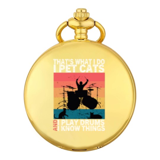 Discover That's What I Do I Pet Cats I Play Drums & I Know Things Pocket Watches