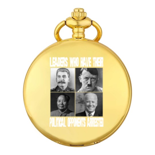 Discover Anti Biden Political Pocket Watches - "Leaders Who Arrest Opponents"