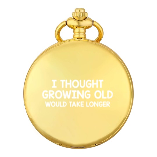 Discover Thought Growing Old Would Take Longer Pocket Watches