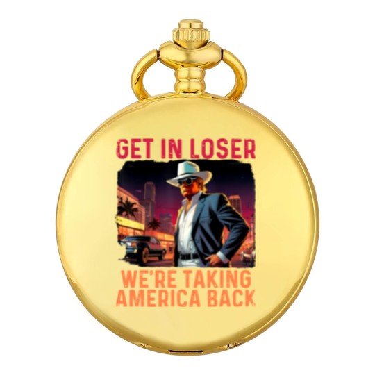 Discover Trump Get In Loser We're Taking America Pocket Watches