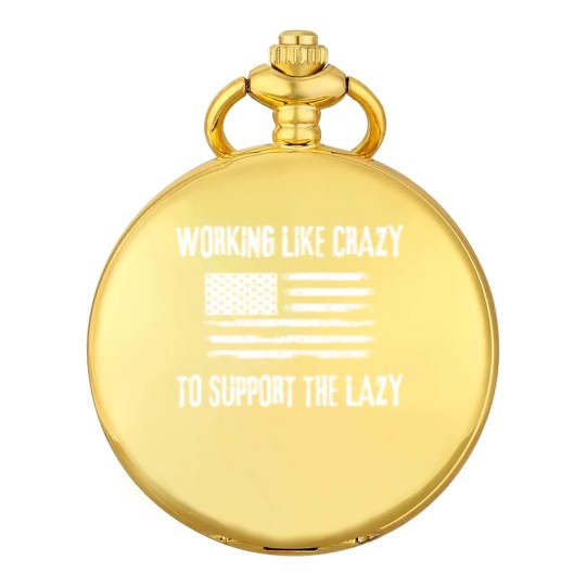 Discover Working Like Crazy To Support The Lazy Funny Pocket Watches