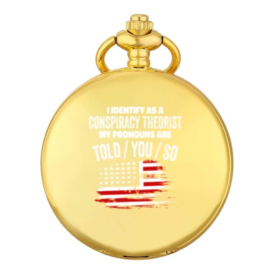 Discover I identify As a Conspiracy Theorist Pronouns Are Pocket Watches