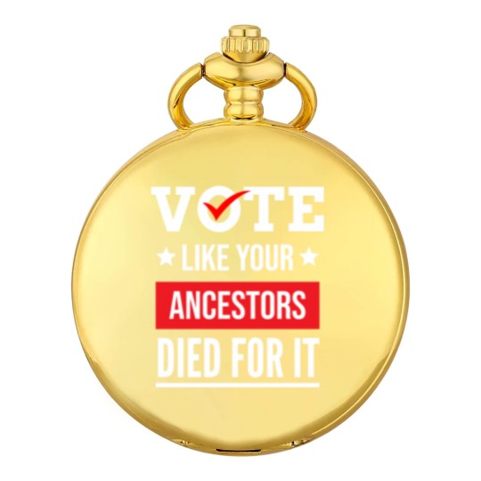 Discover Vote Like Your Ancestors Died For It Classic(17) Pocket Watches
