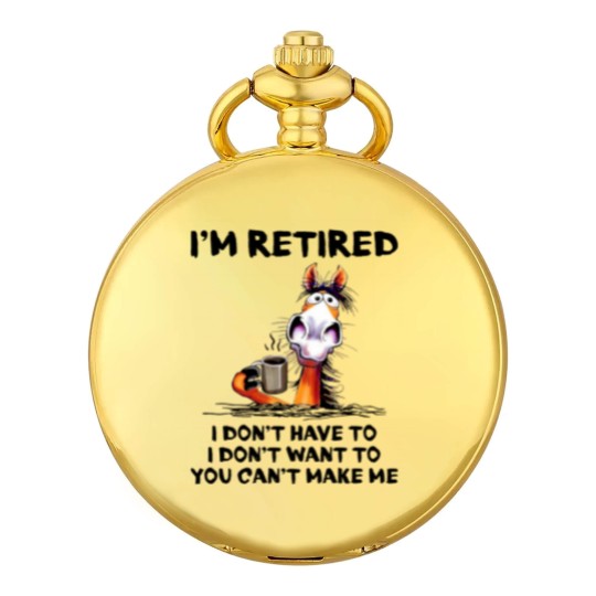 Discover Im Retired I Dont Have To I Dont Want To Horse Pocket Watches