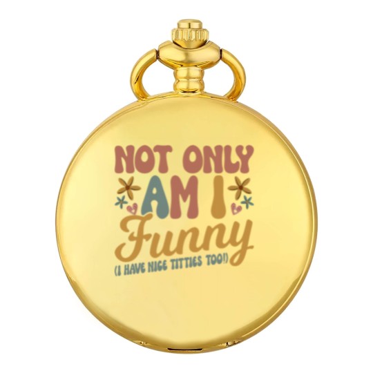 Discover Not Only Am I Funny I Have Tittes Too (1) Pocket Watches