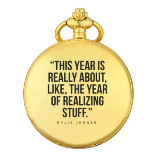 Discover This year is really about like, the year of realizing stuff Kylie Jenner Pocket Watches