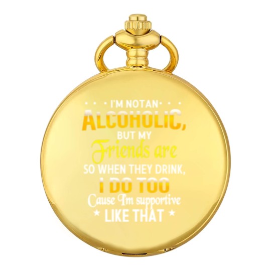 Discover I'm Not An Alcoholic But My Friends Are Pocket Watches