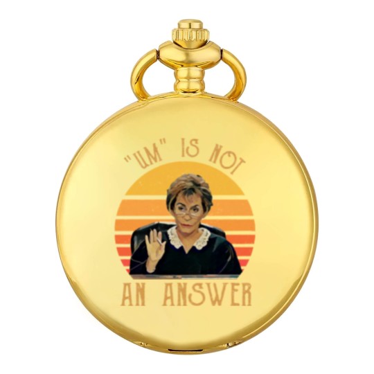 Discover Um Is Not An Answer Judge Judy Quote Funny Gift Pocket Watches