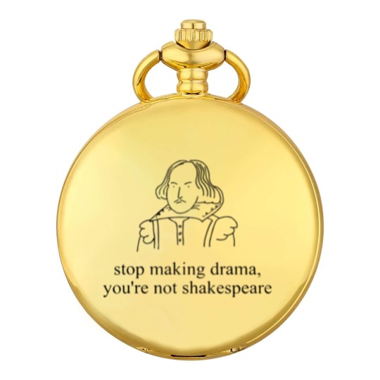 Discover Stop Making Drama You're Not Shakespear Pocket Watches