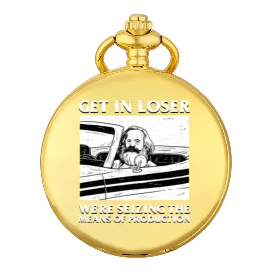 Discover Karl Marx Get In Loser - We're Seizing The Means Of Production - Get In Loser Karl Marx - Pocket Watches