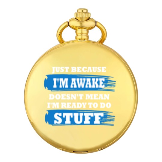 Discover Just Because I'm Awake Funny Saying Quotes for Pocket Watches