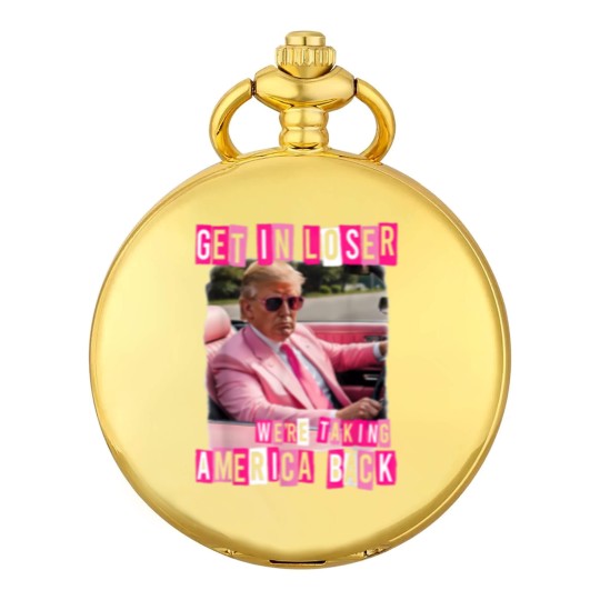 Discover Funny Get In Loser We Are Taking America Back Trump 2024 Pocket Watches