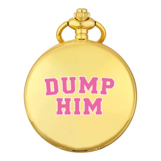 Discover Dump Him Pocket Watches
