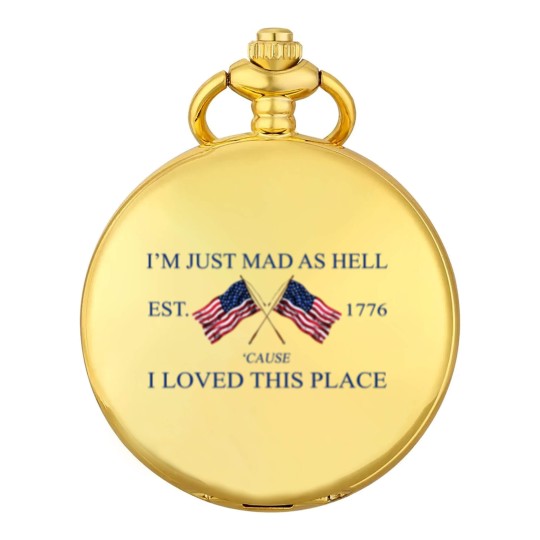 Discover Im Just Mad As Hell Est. 1776 Cause I Loved This Place Pocket Watches