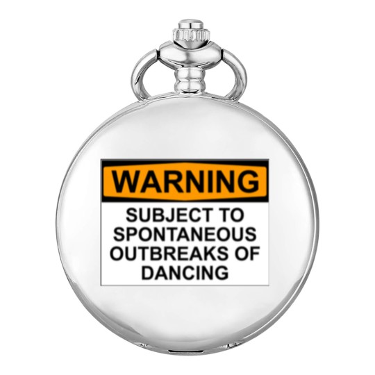 Discover WARNING : SUBJECT TO SPONTANEOUS OUTBREAKS OF DANCING - Dance - Pocket Watches
