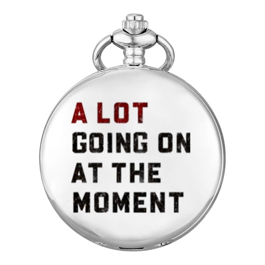 Discover A Lot Going On At The Moment Pocket Watches, Not a Lot Pocket Watches, Concert Pocket Watches