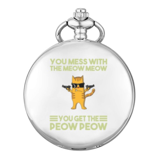 Discover You Mess With The Meow Meow You Get The Peow Peow Pocket Watches