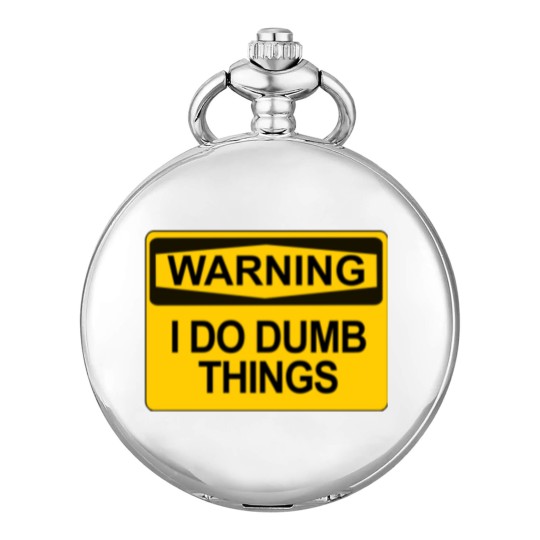 Discover Warning - I Do Dumb Things - Warning Sign - Pocket Watches