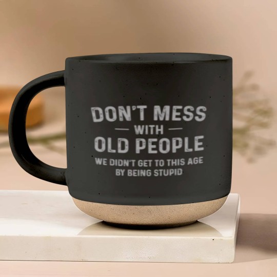 Discover Funny Dont Mess With Old People T Pottery Mugs