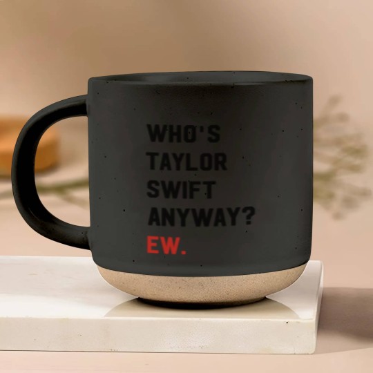 Discover Taylorr Swifts Pottery Mugs, Who's Taylorr Swifts Anyway ew, Perfect Gift For any Taylorr Swifts version