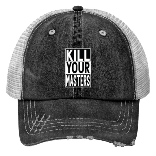 Discover KILL YOUR MASTERS Print Trucker Hats