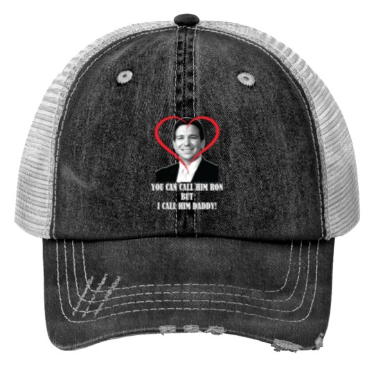 Discover You Call Him Ron But I Call Him Daddy ( Ron DeSantis ) Print Trucker Hats