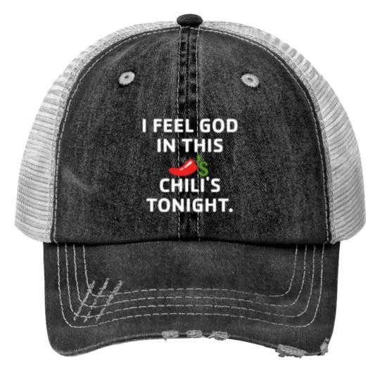 Discover I Feel God In This Chili's Tonight Print Trucker Hats