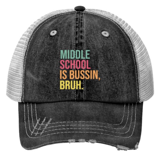 Discover Middle School Teacher Middle School is Bussin Bruh Print Trucker Hats