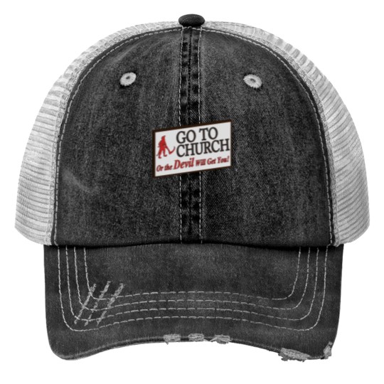 Discover Go to church or the devil will get you Print Trucker Hats