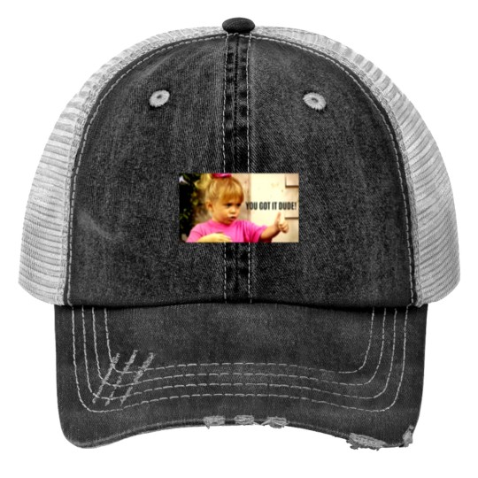 Discover YOU GOT IT DUDE Print Trucker Hats