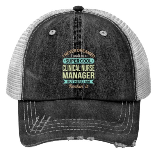 Discover Clinical Nurse Manager Gift Funny Appreciation Pullover Print Trucker Hats