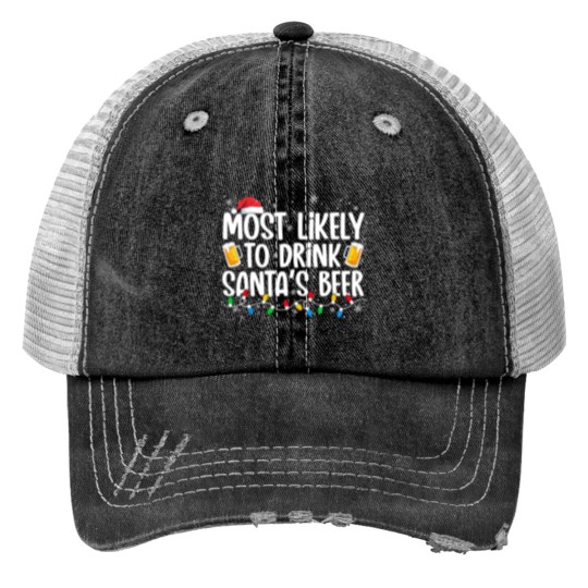 Discover Most Likely To Drink Santa's Beer Funny Christmas Drinking Print Trucker Hats