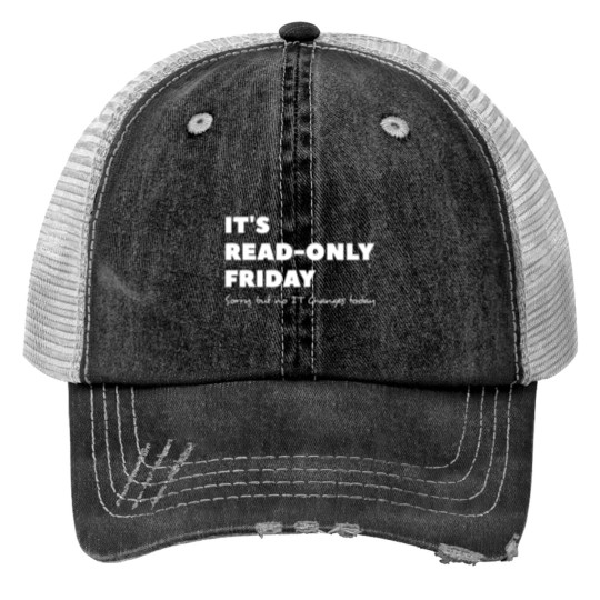 Discover It`s read only Friday No change today Sysadmin Print Trucker Hats
