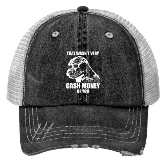 Discover That Wasn't Very Cash Money Of You Meme White Print - Cash Money - Print Trucker Hats