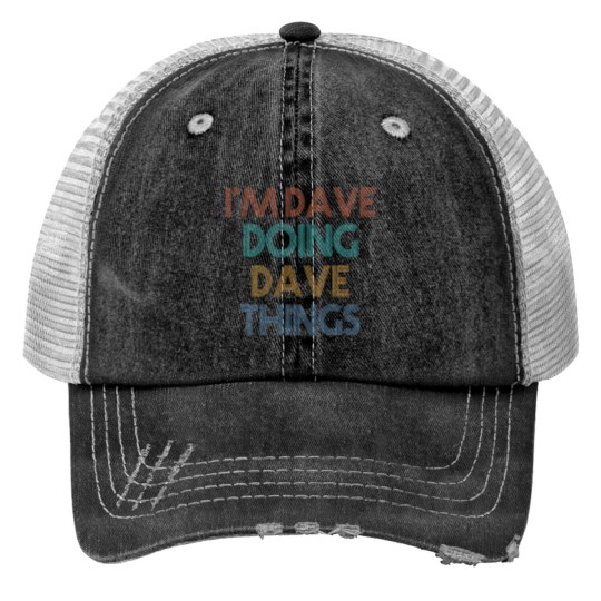 Discover I'm Dave Doing Dave Things Print Trucker Hats
