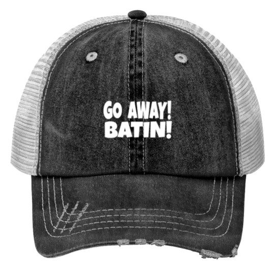 Discover GO AWAY BATIN - Idiocracy Movie Quote Print Trucker Hats