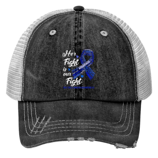 Discover Rectal Cancer Awareness Rectal Cancer Awareness Her Fight is our Fight Print Trucker Hats
