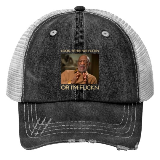 Discover Look, Either We Fuckn Or I'm Fuckn Vintage Print Trucker Hats, Bill Cosby Print Trucker Hats