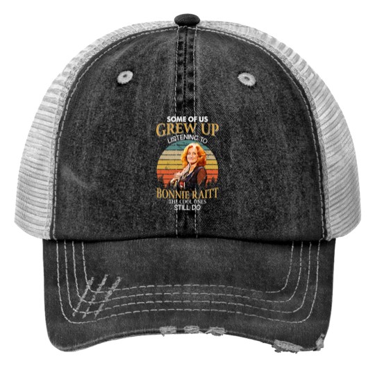 Discover Some Of Us Grew Up Listening To Bonnie Raitt The Cool Ones Still Do Vintage Print Trucker Hats