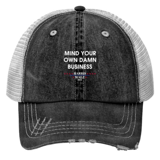 Discover Harris Walz Mind Your Own Damn Business Print Trucker Hats