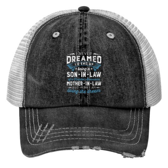 Discover I Never Dreamed I'D End Up Being A Son-In-Law Funn Print Trucker Hats