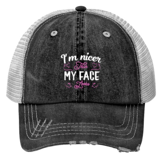 Discover I'm nicer than my face looks Funny saying Joke Gif Print Trucker Hats