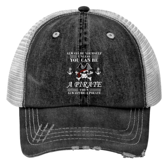 Discover Always Be Yourself Or A Pirate Print Trucker Hats